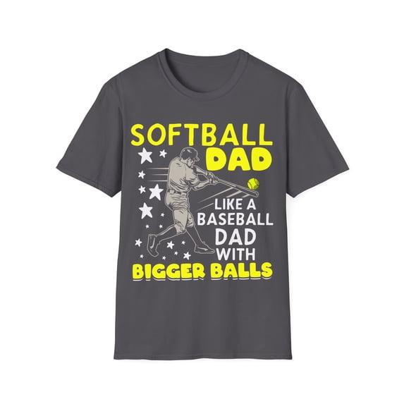 Mens Softball Dad Like A Baseball Dad Bigger Balls Unisex Softstyle T-Shirt