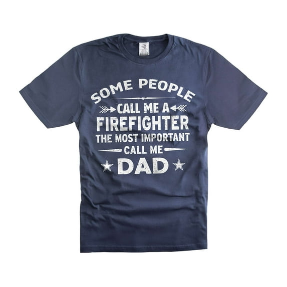 Mens Some People Call me FireFighter Shirt Most important Call me dad Shirt Fathers day gifts (Large Navy Blue)