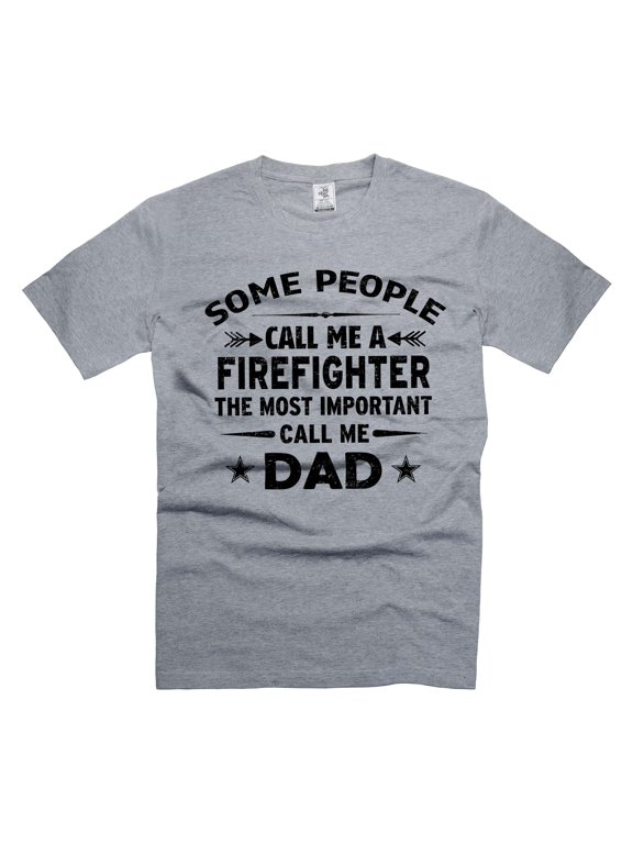 Mens Some People Call me FireFighter Shirt Most important Call me dad Shirt Fathers day gifts (Small Grey)