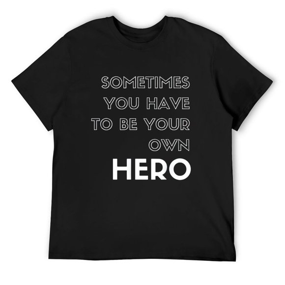 Mens Sometimes You Have To Be Your Own Hero T-Shirt Black Small