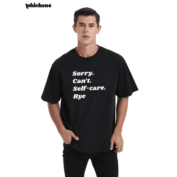 Mens Sorry Can't Self-care Tshirt Funny Sarcastic Tee For Guys Graphic Tees