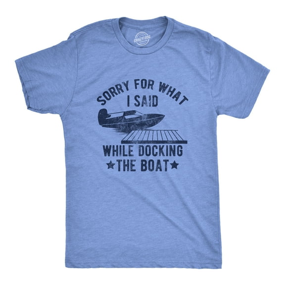 Mens Sorry for What I Said While Docking The Boat T Shirt Funny Arguing Bickering Joke Tee for Guys Graphic Tees