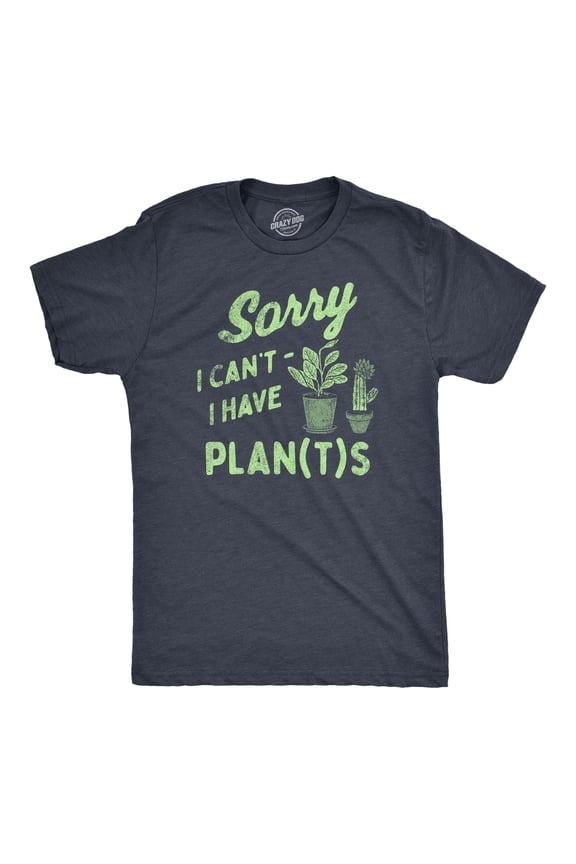 Mens Sorry I Cant I Have Plants T Shirt Funny Botany Lovers Joke Tee for Guys Graphic Tees