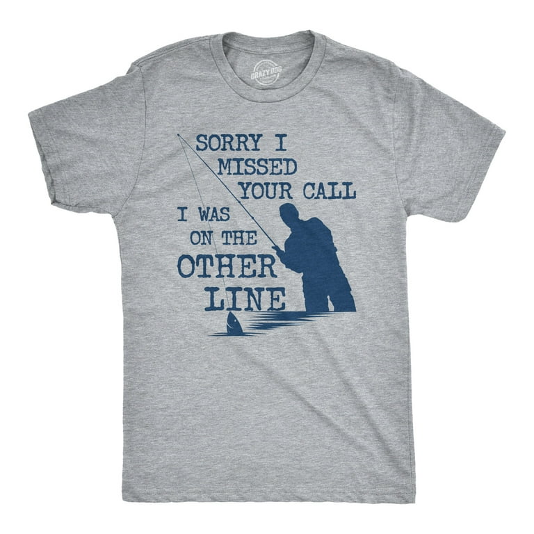 Mens Sorry I Missed Your Call I Was On The Other Line Tshirt Funny Fishing  Tee Graphic Tees 