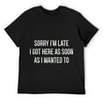 thumbnail image 1 of Mens Sorry I'm Late I Got Here As Soon As I Wanted To - Vintage - T-Shirt Black, 1 of 5