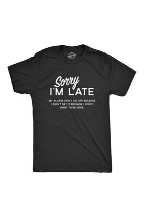 Mens Sorry I'm Late T Shirt Funny Sarcastic Sleeping Tee for Guys Graphic Tees