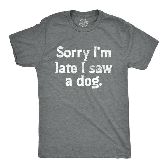 Mens Sorry Im Late I Saw A Dog T Shirt Funny Tardy Puppy Lovers Joke Tee for Guys Graphic Tees
