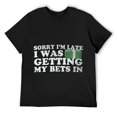 thumbnail image 1 of Mens Sorry Im Late I Was Getting My Bets In Betting Gambling Gift T-Shirt Black, 1 of 5