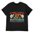 thumbnail image 1 of Mens Sorry Ladies This Guy Has A Botched Circumcision Retro T-Shirt Black, 1 of 5