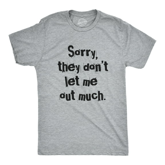 Mens Sorry They Dont Let Me Out Much T Shirt Funny Crazy Anti Social Joke Tee for Guys Graphic Tees