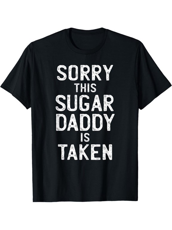 Mens Sorry This Sugar Daddy Is Taken Valentines Day For Him T-Shirt