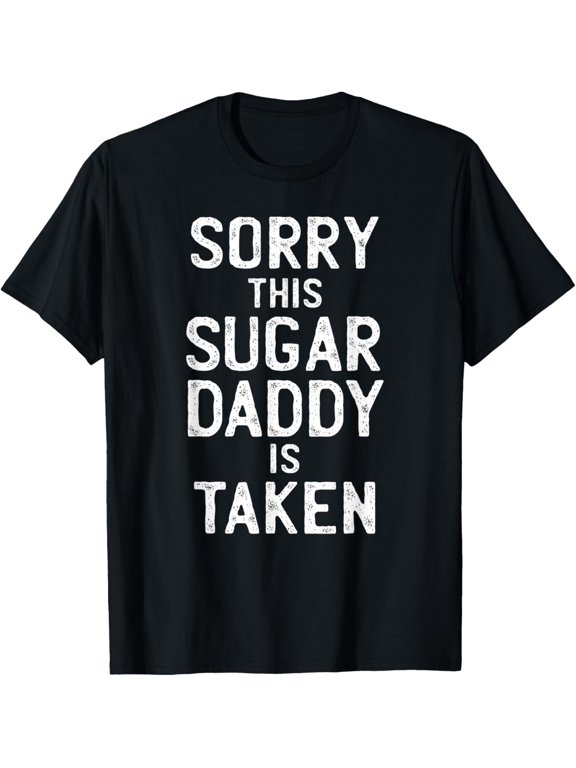Mens Sorry This Sugar Daddy is Taken Valentines Day for Him T-Shirt