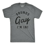 Mens Sounds Gay Im In T Shirt Funny LGBT Pride Parade Party Tee Graphic Tees