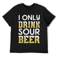 thumbnail image 1 of Mens Sour Beer I Drink - Sour Beer Lover Gift For Beer Drinker T-Shirt Black, 1 of 5