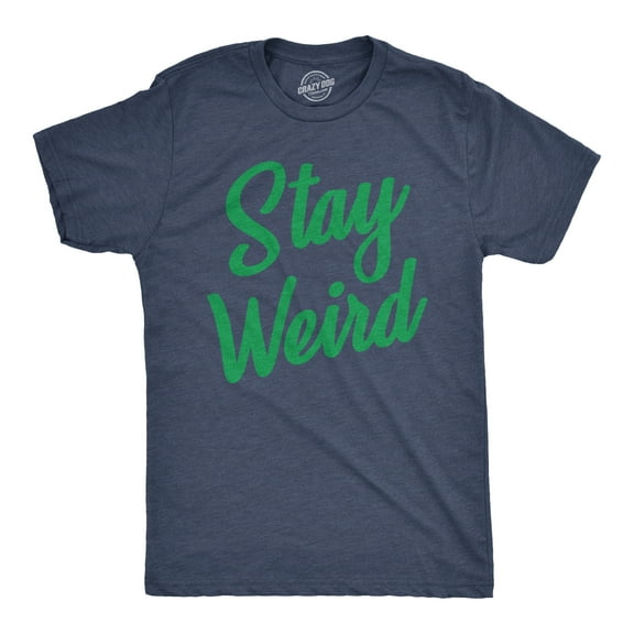 Mens Stay Weird T Shirt Funny Unusual Tee for Guys Crazy Gift for Geeks Graphic Tees
