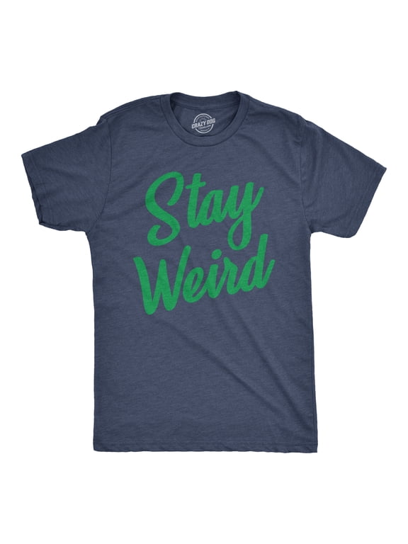 Mens Stay Weird T Shirt Funny Unusual Tee for Guys Crazy Gift for Geeks Graphic Tees