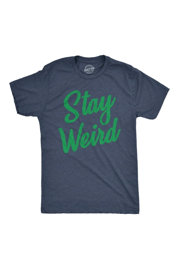 Mens Stay Weird T Shirt Funny Unusual Tee for Guys Crazy Gift for Geeks Graphic Tees