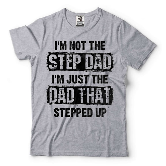 Mens Step Dad shirt Funny Step Dad Shirt I'm Not The Step Dad I'm Just The Dad That Stepped Up Tee (X-Large Grey)