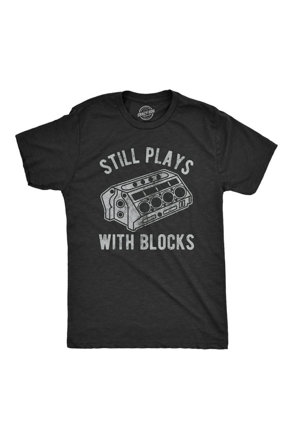 Mens Still Plays With Blocks T shirt Funny Car Mechanic Racing Garage Graphic Graphic Tees