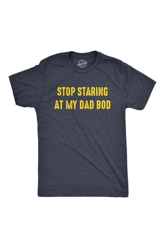 Mens Stop Staring At My Dad Bod T Shirt Funny Father's Day Out of Shape Fitness Graphic Tee Graphic Tees