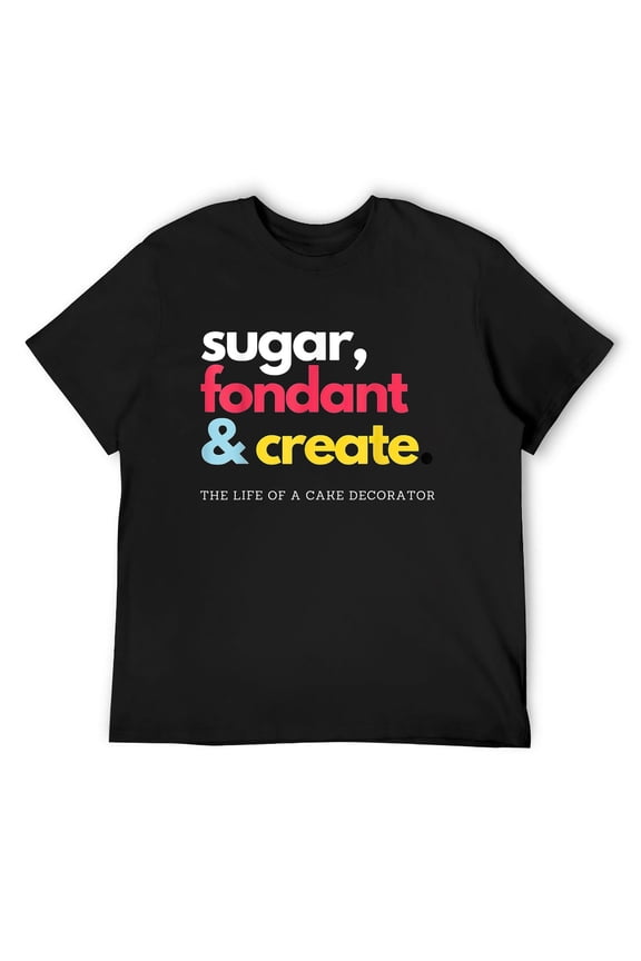 Mens Sugar Fondant and Create Life of Cake Decorating Gift Item T-Shirt Black Small