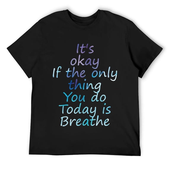 Mens Suicide It's Okay If The Only Thing You DO Today Is Breathe T-Shirt Black
