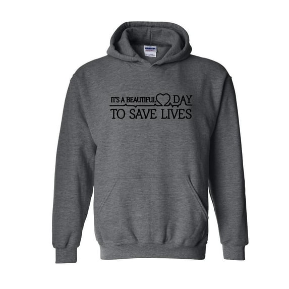Mens Sweatshirts and Hoodies - It`s a Beautiful Day to Save Lives