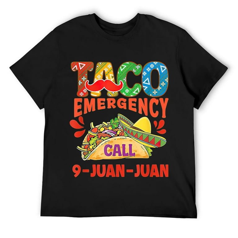 Taco Emergency Call 9 Juan Juan T Shirt Cinco De Mayo Men Taco Emergency Call 9 Juan Juan T Shirt Cinco De Mayo Men