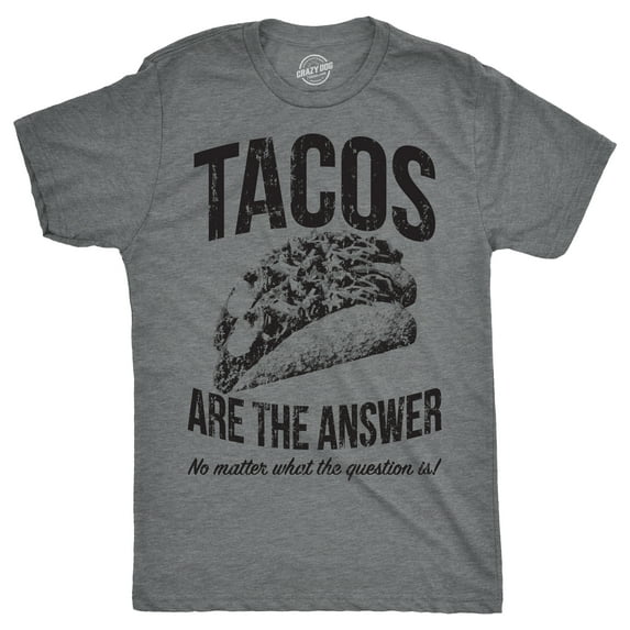 Mens Tacos Are The Answer T shirt Funny Sarcastic Novelty Saying Hilarious Quote Graphic Tees