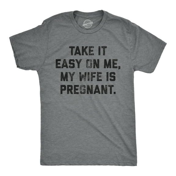 Mens Take It Easy On Me My Wife Is Pregnant T shirt Sarcastic Baby Announcement Tee Graphic Tees