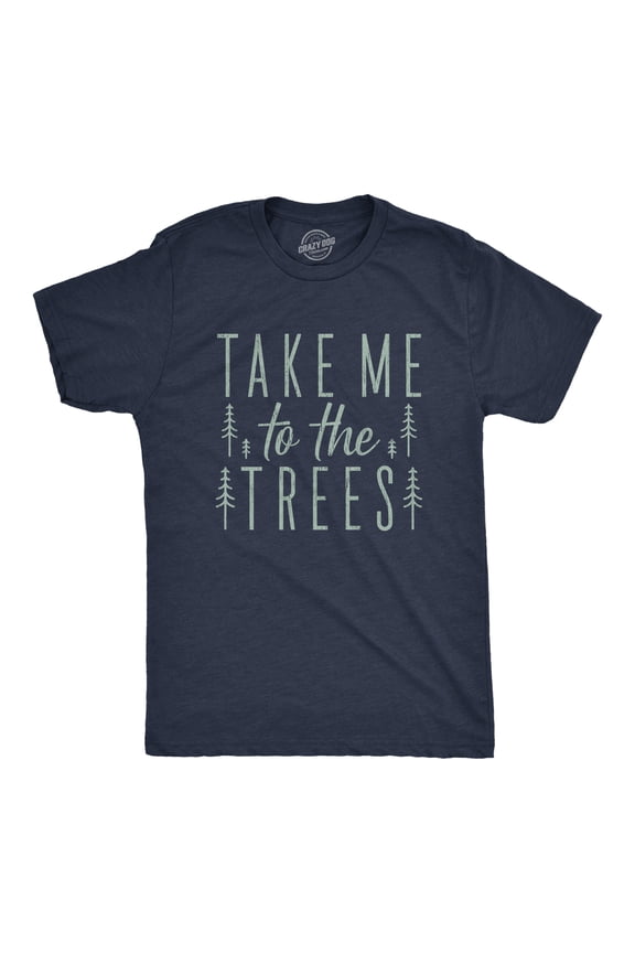 Mens Take Me to The Trees T Shirt Funny Camping Forest Woods Hiking Graphic Tee Graphic Tees