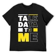 thumbnail image 1 of Mens Talk Data To Me T-Shirt Funny Statistics Nerd Tech T-Shirt Black, 1 of 5