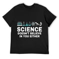 thumbnail image 1 of Mens Teacher scientific Science doesn't believe in you either T-Shirt Black, 1 of 5