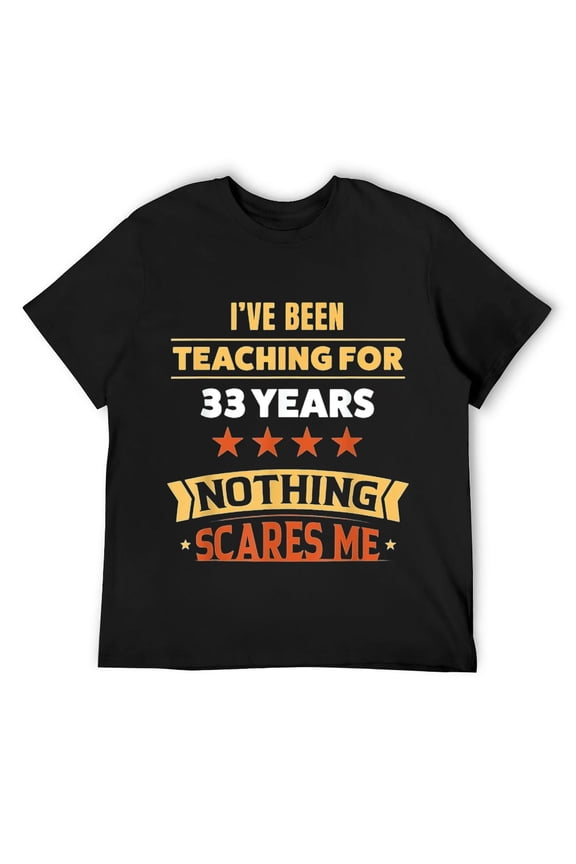 Mens Teacher teaching 33 YEARS nothing scares me appreciation T-Shirt Black
