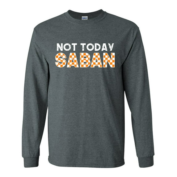 Mens Tennessee Tshirt TN Orange Checker Not Today Saban Football Long Sleeve T-shirt Graphic Tee-Heather Grey-xxxl