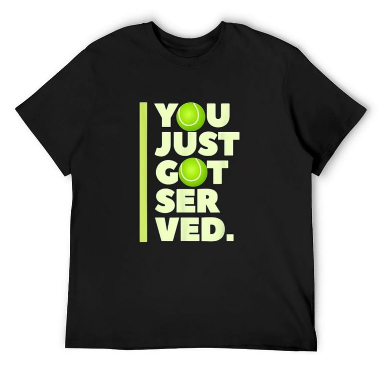 You Just Got Served Tennis T-Shirt - Funny Tennis Gift Tee You Just Got Served Tennis T-Shirt - Funny Tennis Gift Tee