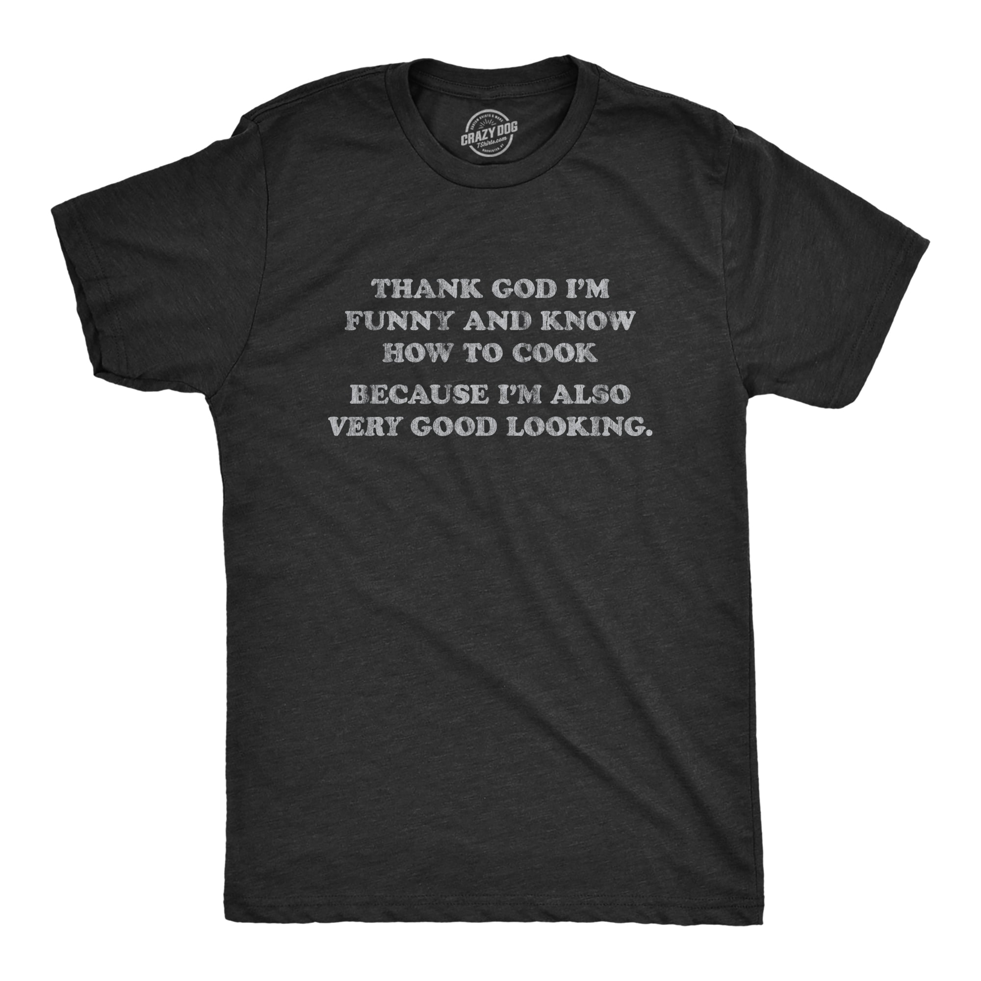 Mens Thank God I'm Funny And Know How To Cook Because I'm Also Very Good  Looking Tshirt (Heather Black) - S Graphic Tees 