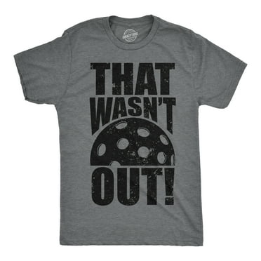Mens That Wasnt Out T Shirt Funny Pickleball Lovers Joke Tee For Guys Graphic Tees