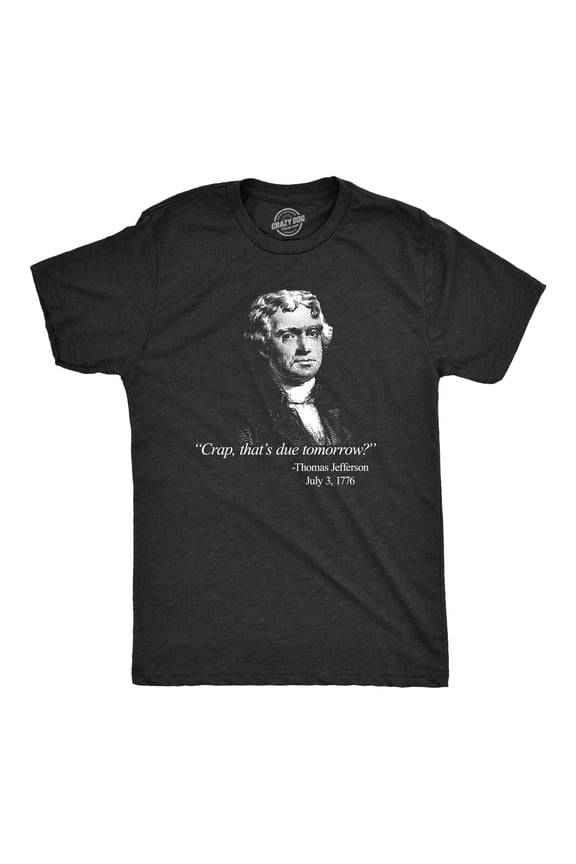 Mens That's Due Tomorrow? Thomas Jefferson T Shirt Funny 4th of July USA Patroit Tee Graphic Tees