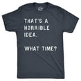 thumbnail image 1 of Mens Thats A Horrible Idea What Time T shirt Funny Adult Sarcastic Humor Tee Graphic Tees, 1 of 6