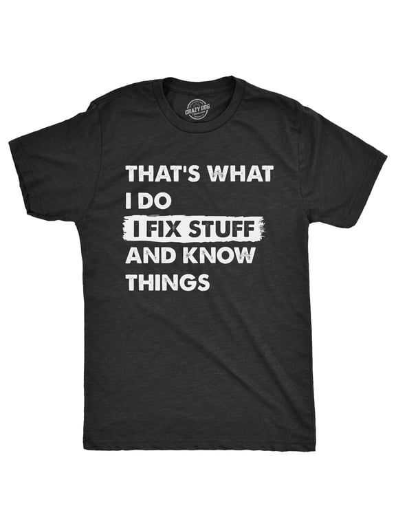 Mens Thats What I Do I Fix Stuff and Know Things T Shirt Funny Do It Yourself Handyman Joke Tee for Guys Graphic Tees