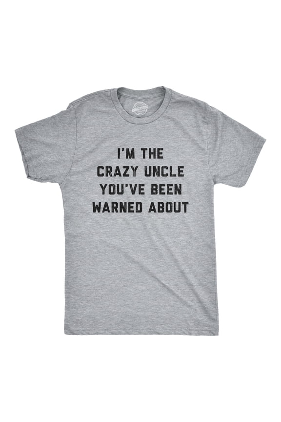 Mens The Crazy Uncle Youve Been Warned About T Shirt Funny Family Humor Saying Graphic Tees