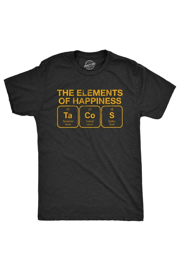 Mens The Elements Of Happiness Tacos T Shirt Funny Mexican Food Nerd Science Joke Tee for Guys Graphic Tees
