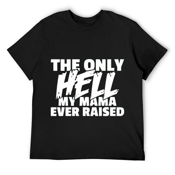 Mens The Only HELL My Mama Ever Raised Wild & Crazy Child Funny T-Shirt Black 3X-Large