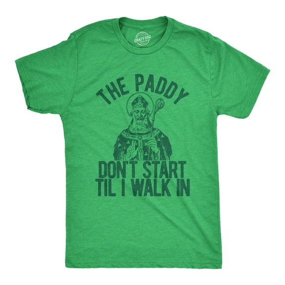 Mens The Paddy Dont Start Til I Walk In T Shirt Funny Saint Patricks Day Humor Graphic Tees