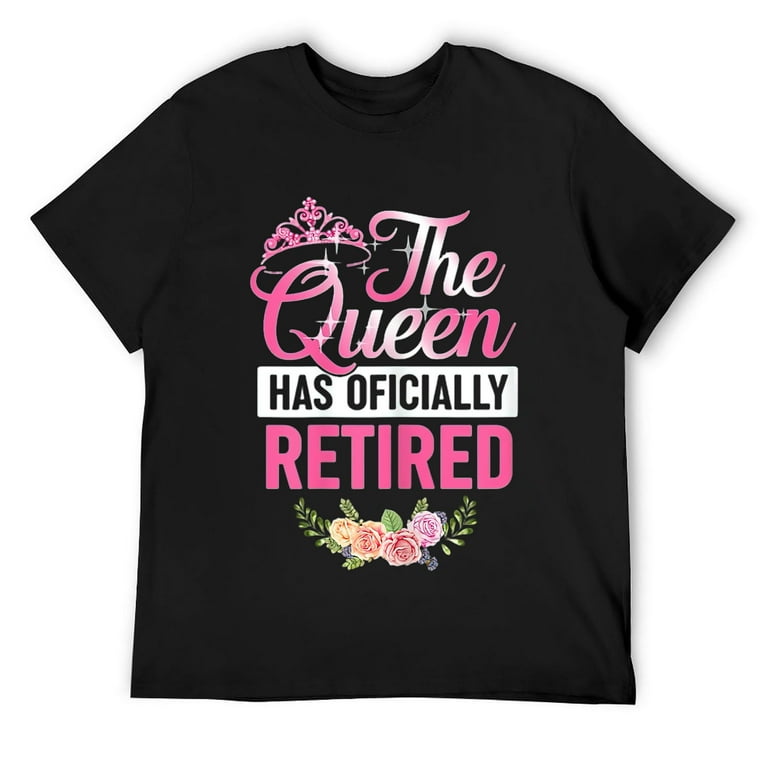 The Queen Has Officially Retired T-Shirt The Queen Has Officially Retired T-Shirt