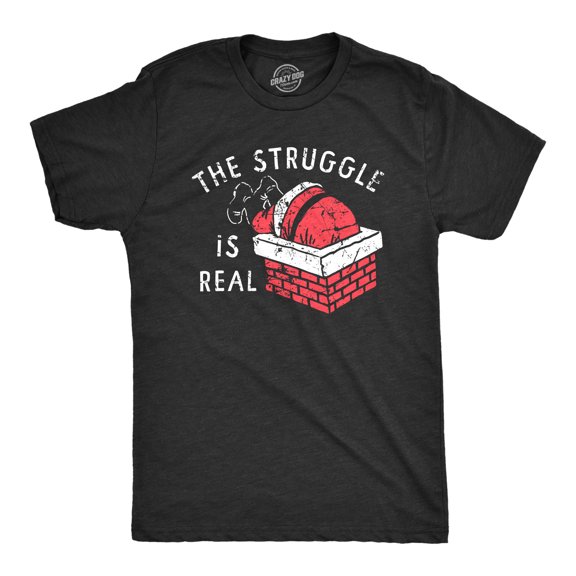 Mens The Struggle Is Real T Shirt Funny Christmas Santa Stuck Chimney Joke Tee for Guys Graphic Tees
