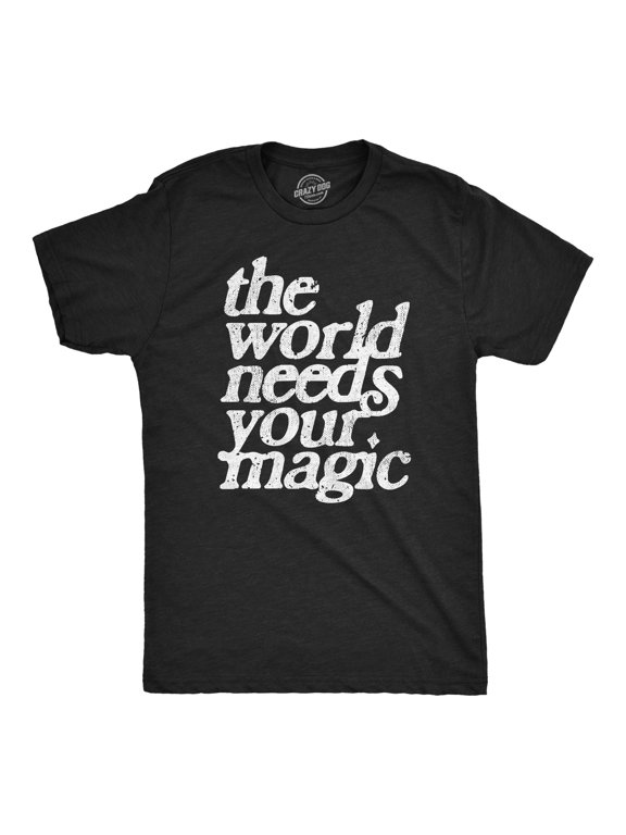 Mens The World Needs Your Magic T Shirt Funny Cute Motivating Tee for Guys Graphic Tees