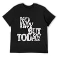thumbnail image 1 of Mens Theatre Gifts - No Day But Today Inspirational Motivational T-Shirt Black, 1 of 5