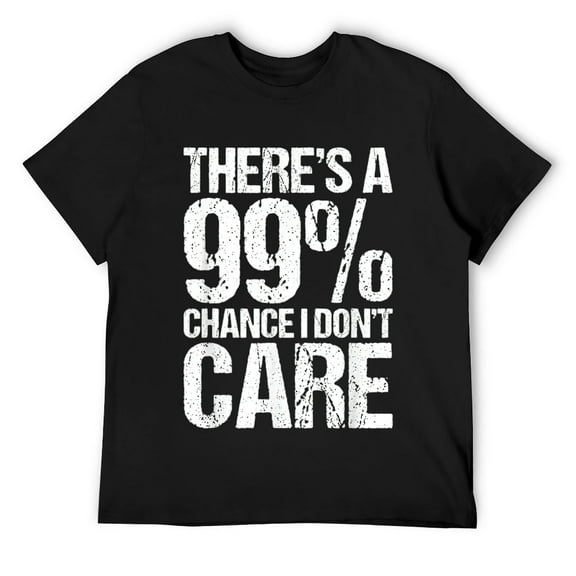 Mens There Is A 99% Chance I Don't Care Shirt T-Shirt Black